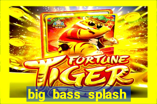 big bass splash demo betano